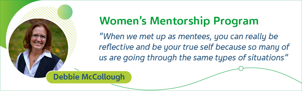 Women's Mentorship Program - Debbie McCollough - When we met up as mentees, you can really be reflective and be our true self because so many of us are going through the same types of situations