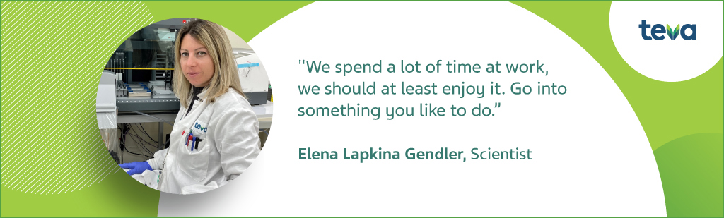 "We spend a lot of time at work, we should at least enjoy it. go into something you like to do" Elena Lapkina Gendler, Scientist